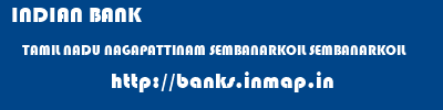 INDIAN BANK  TAMIL NADU NAGAPATTINAM SEMBANARKOIL SEMBANARKOIL  banks information 